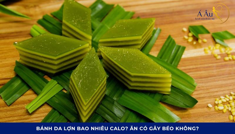 Bánh da lợn bao nhiêu calo? Ăn có gây béo không?