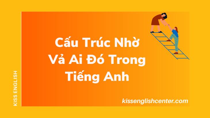 Cấu Trúc Nhờ Vả Ai Đó Trong Tiếng Anh Là Gì?