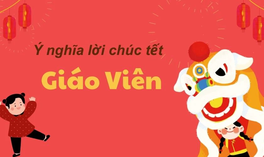 Ý nghĩa lời chúc Tết giáo viên nhân dịp xuân về