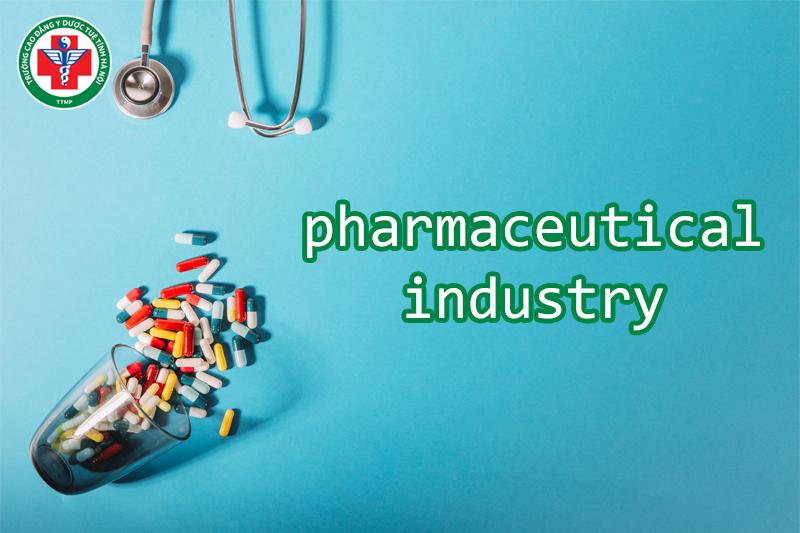 Ngành Dược tiếng Anh là “pharmaceutical industry”