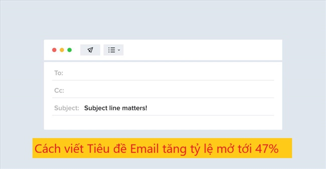 Cách viết Tiêu đề email giúp tăng tỷ lệ mở tới 47%