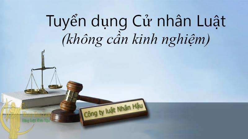 Tuyển dụng cử nhân luật không cần kinh nghiệm